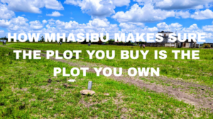 Mhasibu Housing - How Mhasibu Makes Sure The Plot You Buy Is The Plot You Own